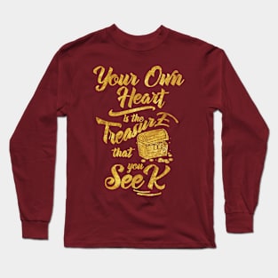 Your own heart is the treasure that you seek Long Sleeve T-Shirt